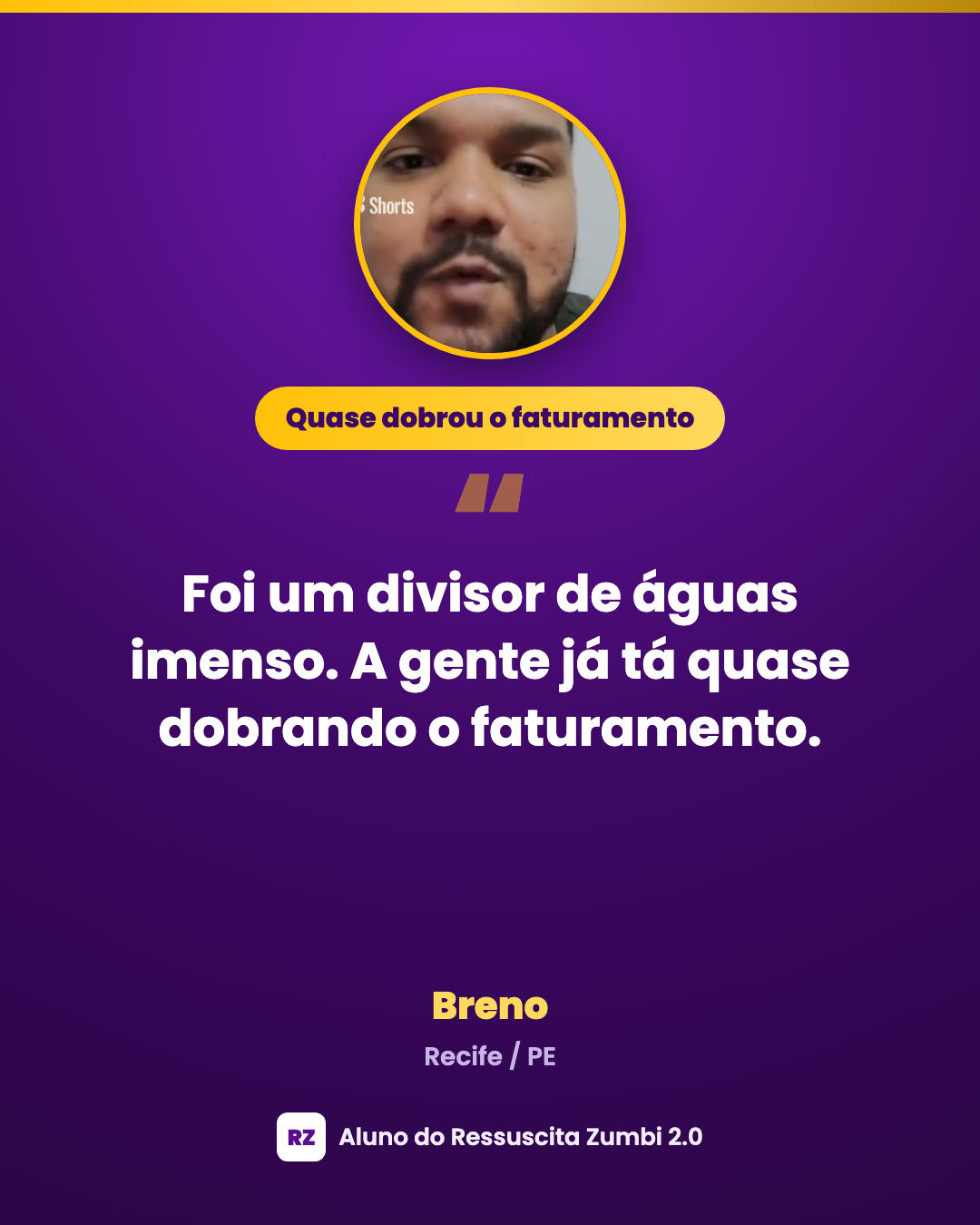 Breno, Recife/PE — quase dobrou o faturamento